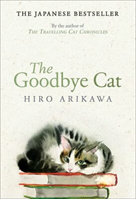The Goodbye Cat: The uplifting tale o..., Arikawa, Hiro