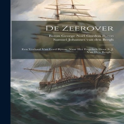 De Zeerover Een Verhaal Van Lord Byron. Naar Het Engelsch Door S.