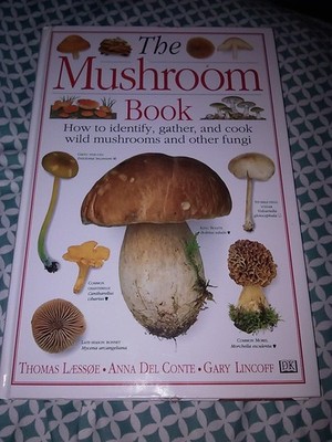 The Mushroom Book How to Identify, Gather and Cook Wild Mushrooms and Other ...