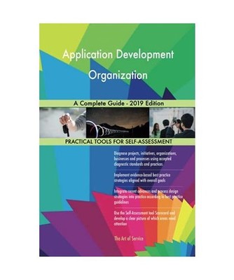Application Development Organization A Complete Guide - 2019 Edition, Gerardus B