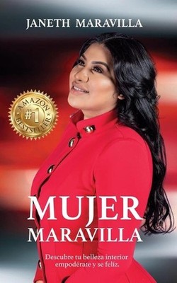 Mujer Maravilla: ?Descubre tu belleza interior, empode?rate y se? feliz! Siete c