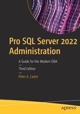 Pro Sql Server 2022 Administration: A Guide For The Modern Dba