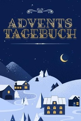 Adventstagebuch: Weihnachtstagebuch f?r Kinder zum Ausf?llen - von 1. Dezember b