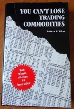 You Can't Lose Trading Commodities by Robert F. Weist