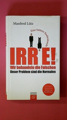 251559 Manfred Lütz IRRE! WIR BEHANDELN DIE FALSCHEN - UNSER PROBLEM SIND DIE