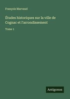 FrançOis Marvaud | ÉTudes Historiques Sur La Ville De Cognac Et L'arrondissement