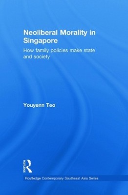 Neoliberal Morality in Singapore: How family policies make state and society by