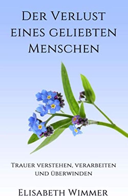 Der Verlust eines geliebten Menschen: Trauer verstehen, verarbeiten und überwind