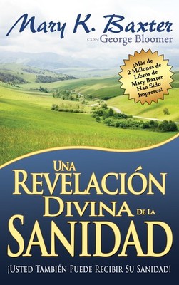 Una revelaci�n divina de la sanidad (Spanish Edition) by Baxter