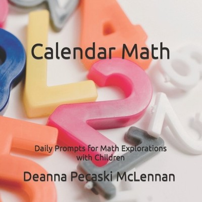Calendar Numbers: Daily Prompts for Math  by Deanna Pecaski McLennan PAPERBACK