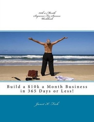 $10k a Month Sequence For Success Workbook: Build a $10k a Month Business in 365