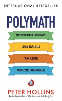 Polymath: Master Multiple Disciplines, Learn New Skills, Think .../Peter Hollins