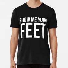Show Me Your Feet ~ Cute Foot Fetish Size S to 5XL Made in the USA T-Shirt