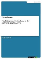 FlüChtlinge Und Vertriebene In Der Sbz/Ddr 1945 Bis 1950 Patrick Fengler