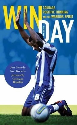 Win the Day: Courage, Positive Thinking and the Warrio by Sam Kotadia 0955876087