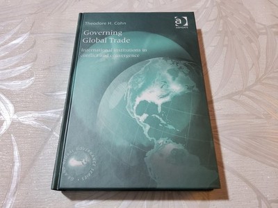  NEW Governing Global Trade International Institutions Theodore H. Cohn H/B 