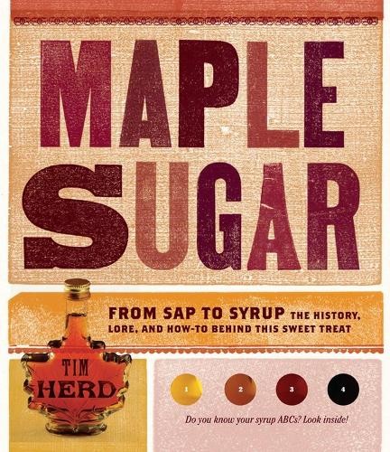 Maple Sugar: From Sap to Syrup: The Histo..., Herd, Tim