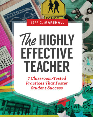 The Highly Effective Teacher: 7 Classroom-Tested Practices That Foster Stud...
