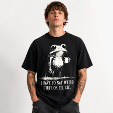 I Have to Say Weird Stuff Or I-ll Die Funny Frog Meme Unisex T-shirt 2026