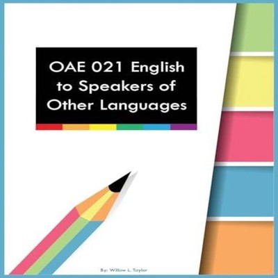 OAE 021 English to Speakers of Other Languages Willow L Taylor Pa