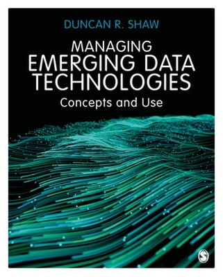 Managing Emerging Data Technologies: Concepts and Use by Duncan R. Shaw: New