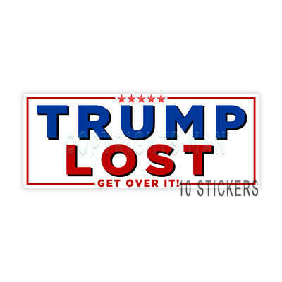 Trump Lost Get Over it - Pro Biden Democrat Bumper Sticker - 9 INCH - 10 PACK