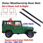 For Land Cruiser BJ40 FJ40 69-76 Front Weatherstrip Door Belt Outer set 1ae3