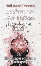 Arrete de Trop Penser: Le Pouvoir du Calme by Neil Jason Preston Paperback Book