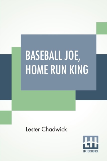 Baseball Joe, Home Run King: Or The Greatest  by Lester Chadwick PAPERBACK