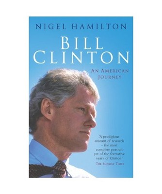 Bill Clinton: An American Journey: An American Journey, Nigel Hamilton