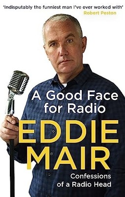 A Good Face for Radio: Confessions of a Radio Head by Mair, Eddie 0349143153