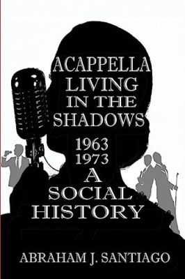 Acappella Living in the Shadows 1963-1973: A Social History by Abraham J ...