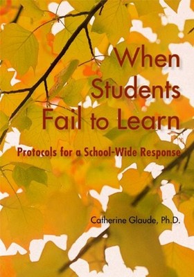 When Students Fail to Learn : Protocols for a Schoolwide Response
