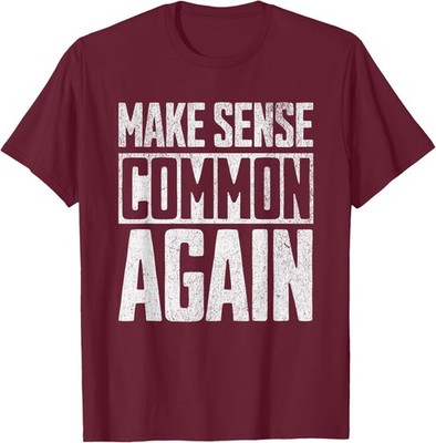 Make Sense Common Again Unisex T-Shirt