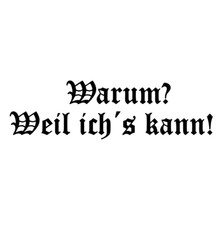 Warum? Weil ich´s kann! - Aufkleber Auto Folie Tattoo Spruch