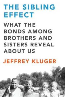 The Sibling Effect: What the Bonds Among Brothers and Sisters Rev - VERY GOOD