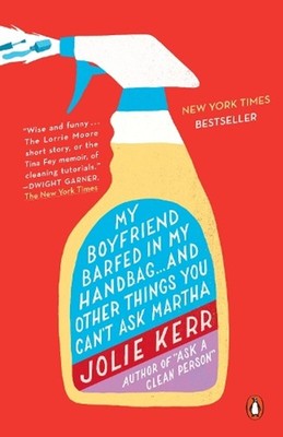 My Boyfriend Barfed In My Handbag ... And Other Things You Can't Ask Martha by J