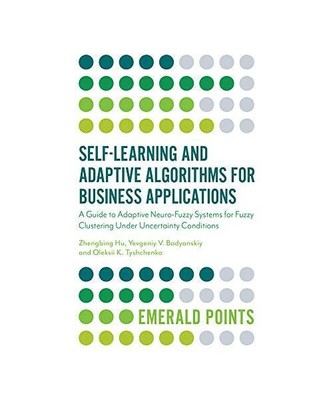 Self-Learning and Adaptive Algorithms for Business Applications, Zhengbing Hu, Y