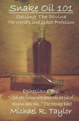 Snake Oil 101: Selling the Divine the World's 2nd Oldest Profession by Michael R