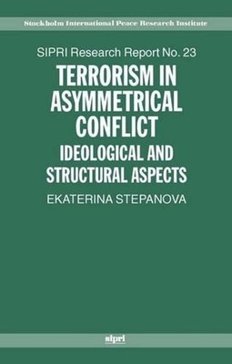 Terrorism in Asymmetrical Conflict: Ideological and Structural Aspects by Ekater