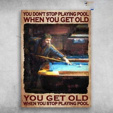 Pool Player, Billiard Poster - You Don't Stop Playing Pool, When You Get Old,...