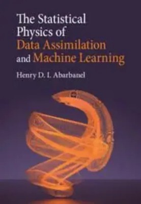 The Statistical Physics of Data Assimilation and Machine Learning | Abarbanel