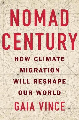 Nomad Century: How Climate Migration Will Reshape Our World by Gaia Vince (Engli