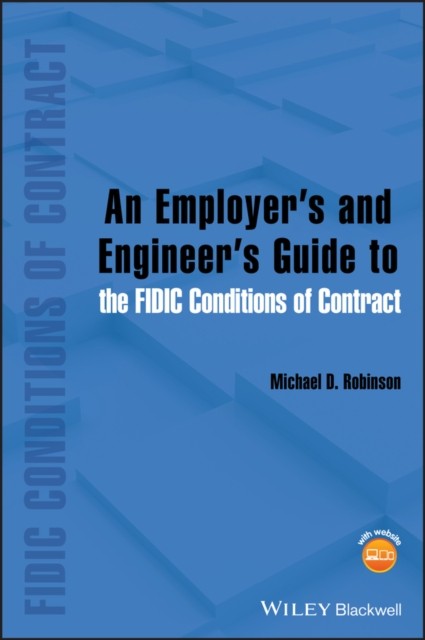 An Employer′s and Engineer′s Guide to the FIDIC Conditions of Contract Robinson
