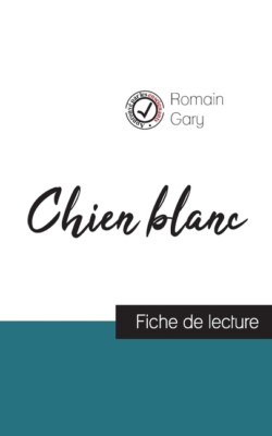 Chien Blanc De Romain Gary (Fiche De Lecture Et Analyse Compl?Te De L'oeuvr...