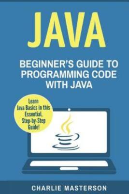 Java: Beginner's Guide To Programming Code With Java