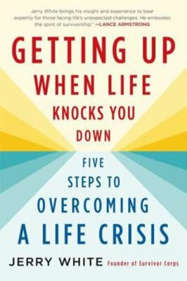 Getting Up When Life Knocks You Down by Jerry White: New