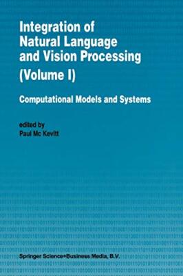 Integration of Natural Language and Vision Processing : Computational Models-,