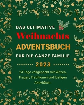 Das Ultimative Weihnachts-Adventsbuch fr die ganze Familie: 24 Tage vollgepackt