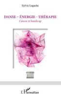 Danse - ÉNergie - ThéRapie | Cancer Et Handicap | Sylvie Lagache | Taschenbuch